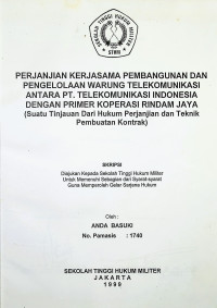 Skiripsi : Perjanjian Kerjasama Pembangunan Dan Pengelolaan Warung Telekomunikasi Antara PT. Telekomunikasi Indonesia Dengan Primer Koperasi Rindam Jaya (Suatu Tinjauan Dari Hukum Perjanjian Dan Teknik Pembuatan Kontrak)