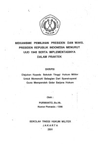 Skripsi : Mekanisme Pemilihan Presiden Dan Wakil Presiden Republik Indonesia Menurut UUD 1945 Serta Implementasinya Dalam Praktek