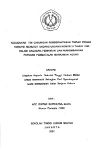 Skripsi : Kedudukan Tim Gabungan Pemberantasan Tindak Pidana Korupsi Menurut Undang-Undang Nomor 31 Tahun 1999 Dalam Gagasan, Pemikiran Dan Perkembangan Putusan Pembatalan Mahkamah Agung