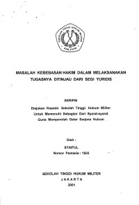 Skripsi : Masalah Kebebasan Hakim Dalam Melaksanakan Tugasnya Ditinjau Dari Segi Yuridis