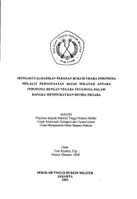 Skripsi : Mengaktualisasikan Peranan Hukum Udara Indonesia Melalui Pemanfaatan Batas Wilayah Antara Indonesia Dengan Negara Tetangga Dalam Rangka Meningkatkan Devisa Negara