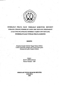 Skripsi : Penerapan Pidana Mati Terhadap Koruptor Menurut Undang-Undang Nomor 20 Tahun 2001 Tentang Perubahan Atas Undang-Undang Nomor 31 Tahun 1999 Tentang Pemberantasan Tindak Pidana Korupsi