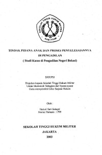 Skripsi : Tindak Pidana Anak Dan Proses Penyelesaiannya Di Pengadilan (Studi Kasus Di Pengadilan Negeri Bekasi)