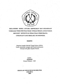 Skripsi : Mekanisme Kerja Antara Kepolisian dan Kejaksaan Terhadap Perlindungan Hak Tindak Pidana Anak Nakal Menurut Ketentuan Peraturan Perundang-Undangan Yang Berlaku Di Indonesia