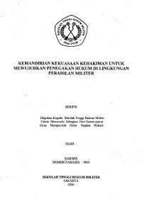 Skripsi : Kemandirian Kekuasaan Kehakiman Untuk Mewujudkan Penegakan Hukum Di Lingkungan Peradilan Militer