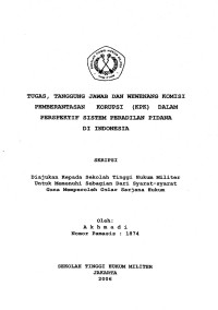 Skripsi : Tugas,Tanggungjawab dan Wewenang Komisi Pemberantasan Korupsi (KPK) dalam Perspektif Sistem Peradilan Pidana di Indonesia.
