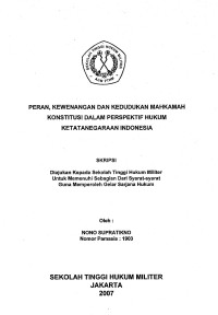 Skripsi : Peran, Kewenangan Dan Kedudukan Mahkamah Konstitusi Dalam Perspektif Hukum Ketatanegaraan Indonesia