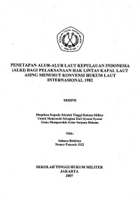 Skripsi : Penetapan Alur-Alur Laut Kepulauan Indonesia (ALKI) Bagi Pelaksanaan Hak Lintas Kapal Laut Asing Menurut Konvensi Hukum Laut Internasional 1982