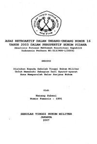 Skripsi : Asas Retroaktif Dalam Undang-Undang Nomor 16 Tahun 2003 Dalam Perspektif Hukum Pidana (Analisis Putusan Mahkamah Konstitusi Republik Indonesia Perkara No : 013/PUU-1/2003)