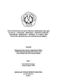 Skripsi : Pertanggungjawaban Pidana Terhadap Pelaku Illegal Logging Menurut UU RI No. 23 Tahun 1997 Tentang Pengelolaan Lingkungan Hidup