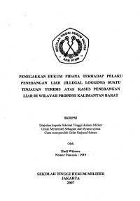 Skripsi : Penegakan Hukum Pidana Terhadap Pelaku Penebangan Liar (Illegal Logging) Suatu Tinjauan Yuridis Atas Kasus Penebangan Liar Di Wilayah Propinsi Kalimantan Barat