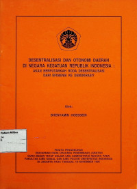 Desentralisasi dan Otonomi di Negara Kesatuan Republik Indonesia Akan Berputarkan Roda Disentralisasi dari efisiensi ke Demokrasi