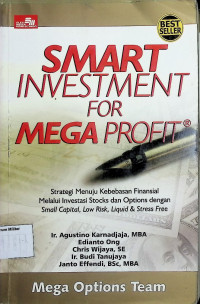 Smart Investment for Mega Profit (strategi menuju kebebasan finansial melalui investasi stocks dan options dengan small capital, low risk, liquid & stress free)