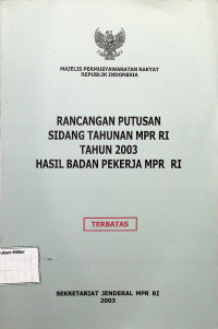 Rancangan Putusan Sidang Tahunan MPR RI Tahun 2003 Hasil Badan Pekerja MPR RI (Terbatas)