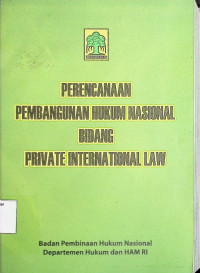 PERENCANAAN PEMBANGUNAN HUKUM NASIONAL BIDANG PRIVATE INTERNATIONAL LAW