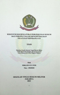 Tesis : Rekonstruksi Pengaturan Perlindungan Hukum Bagi Perawat Dalam Mengoptimalkan Pelayanan Keperawatan