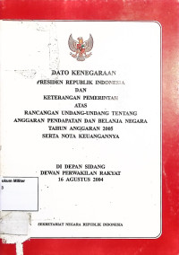 Pidato Kenegaraan Presiden Republik Indonesia Dan Keterangan Pemerintah Atas Rancangan Undang-undang Tentang Anggaran Pendapatan Dan Belanja Negara Tahun Anggaran 2005 Serta Nota Keuangannya