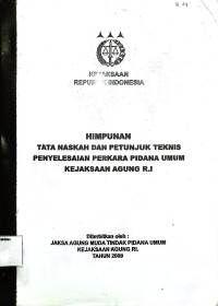 Himpunan Tata Naskah Dan Petunjuk Teknis Penyelesaian Perkara Pidana Umum Kejaksaan Agung R.I