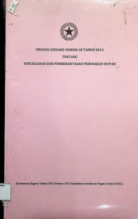 Undang-undang No. 18 Tahun 2013 Tentang Pencegahan Dan Pemberantasan Perusakan Hutan