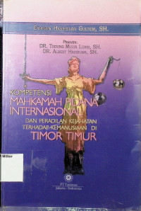 Kompetensi Mahkamah Pidana Internasional dan Peradilan Kejahatan Terhadap Kemanusiaan di Timor Timur