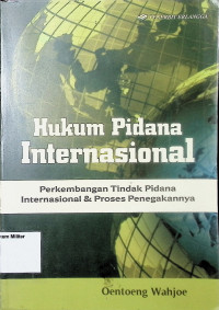 Hukum Pidana Internasional : Perkembangan Tindak Pidana Internasional & Proses Penegakannya