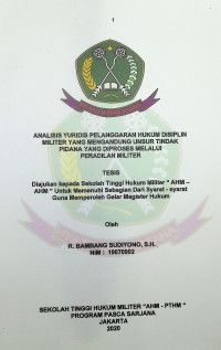 Tesis : Analisis Yuridis Pelanggaran Hukum Disiplin Militer Yang Mengandung Unsur-Unsur Tindak Pidana Diproses Melalui Peradilan Militer