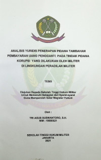 Tesis : Analisis Yuridis Penerapan Pidana Tambahan Pembayaran Uang Pengganti Pada Tindak Pidana Korupsi Yang Dilakukan Oleh Militer di Lingkungan Peradilan Militer
