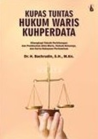 Image of Kupas tuntas hukum waris KUHPerdata:dilengkapi teknik perhitungan dan pembuatan akta waris, hukum keluarga, dan harta kekayaan perkawinan/