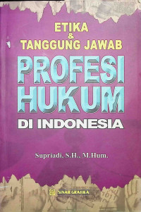 Etika & Tanggung Jawab Profesi Hukum Di Indonesia