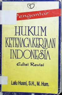 Hukum Ketenagakerjaan Indonesia : Pengantar