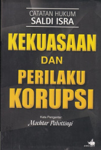 Kekuasaan dan Perilaku Korupsi: Catatan Hukum Saldi Isra