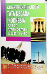 Konstruksi Hukum Tata Negara Indonesia Pasca Amandemen UUD 1945