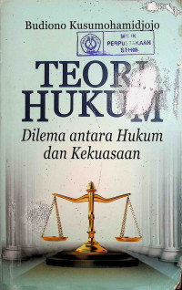 Teori Hukum : Dilema antara hukum dan Kekuasaaan