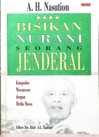 Bisikan Nurani Seorang Jenderal : Kumpulan wawancara dengan media massa