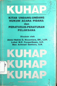 KUHAP : Kitab Undang - Undang Hukum Acara Pidana dan Peraturan - Peraturan Pelaksana