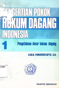 Pengertian Pokok Hukum Dagang Indonesia : Pengetahuan Dasar Hukum Dagang (1)