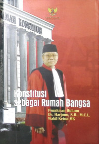 Konstitusi Sebagai Rumah Bangsa : Pemikiran Hukum