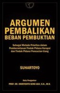 Image of Argumen Pembalikan Beban Pembuktian sebagai metode prioritas dalam pemberantasan tindak pidana korupsi dan tindak pidana pencucian uang